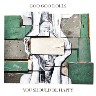 Goo Goo Dolls – You Should Be Happy